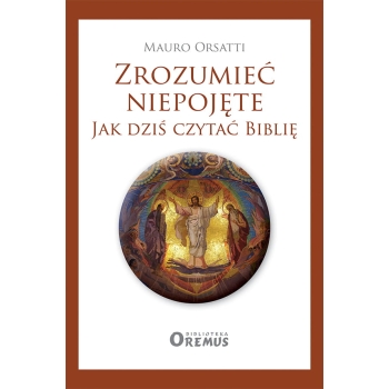 Zrozumieć niepojęte. Jak dziś czytać Biblię - Mauro Orsatti